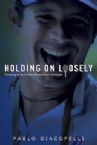 CLEARANCE SALE: Holding on Loosely (book) by Pablo Giacopelli